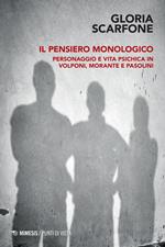 Il pensiero monologico. Personaggio e vita psichica in Volponi, Morante e Pasolini