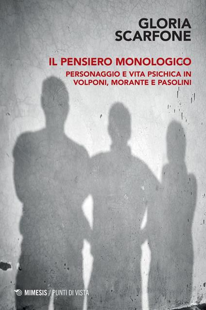 Il pensiero monologico. Personaggio e vita psichica in Volponi, Morante e Pasolini - Gloria Scarfone - ebook