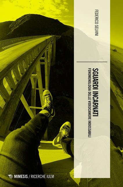 Sguardi incarnati. Fenomenologia delle videocamere indossabili - Federico Selvini - copertina