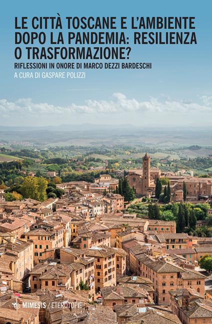 Le città toscane e l'ambiente dopo la pandemia: resilienza o trasformazione? Riflessioni in onore di Marco Dezzi Bardeschi - copertina