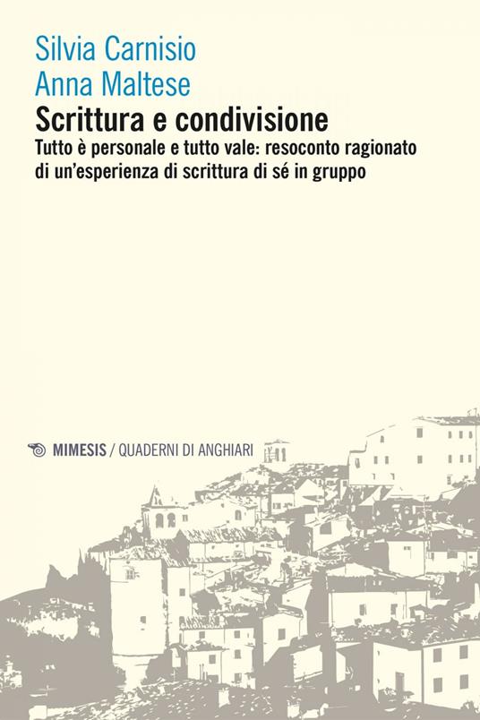 Scrittura e condivisione. Tutto è personale e tutto vale: resoconto ragionato di un'esperienza di scrittura di sé in gruppo - Silvia Carnisio,Anna Maltese - ebook