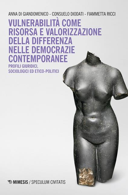 Vulnerabilità come risorsa e valorizzazione della differenza nelle democrazie contemporanee. Profili, giuridici, sociologici ed etico-politici - Anna Di Giandomenico,Consuelo Diodati,Fiammetta Ricci - ebook