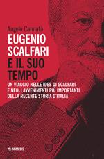 Eugenio Scalfari e il suo tempo. Un viaggio nelle idee di Scalfari e negli avvenimenti più importanti della recente storia d'Italia. Nuova ediz.