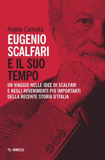 Eugenio Scalfari e il suo tempo. Un viaggio nelle idee di Scalfari e negli avvenimenti più importanti della recente storia d'Italia. Nuova ediz. - Angelo Cannatà - copertina