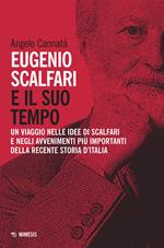 Eugenio Scalfari e il suo tempo. Un viaggio nelle idee di Scalfari e negli avvenimenti più importanti della recente storia d'Italia. Nuova ediz.