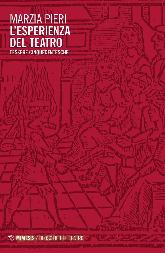 L'esperienza del teatro. Tessere cinqucentesche - Marzia Pieri - copertina