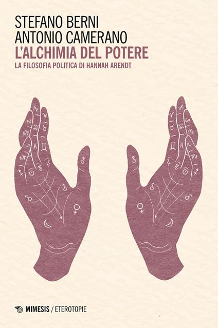 L'alchimia del potere. La filosofia politica di Hannah Arendt - Stefano Berni,Antonio Camerano - copertina