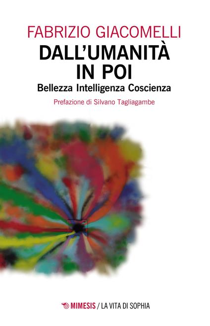 Dall'umanità in poi. Bellezza, intelligenza, coscienza - Fabrizio Giacomelli - copertina