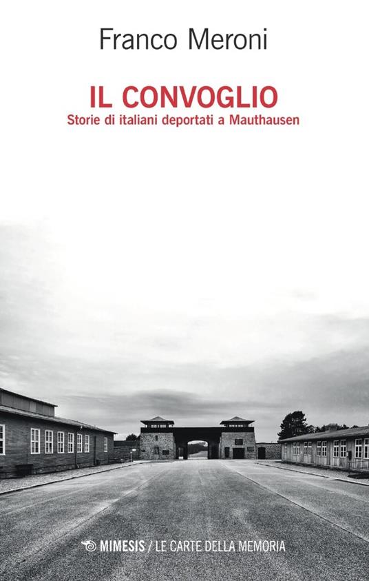 Il convoglio. Storie di italiani deportati a Mauthausen - Franco Meroni - copertina