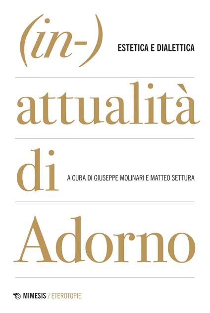 (In-)attualità di Adorno. Tra estetica e dialettica - Giuseppe Molinari,Matteo Settura - ebook