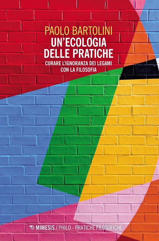 Un'ecologia delle pratiche. Curare l'ignoranza dei legami con la filosofia - Paolo Bartolini - copertina