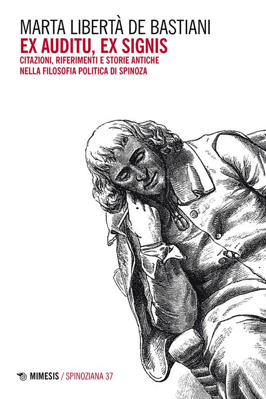 Ex auditu ex signis. Citazioni, riferimenti e storie antiche nella filosofia politica di Spinoza - Marta Libertà De Bastiani - copertina