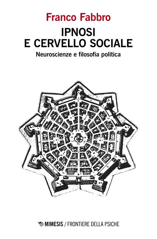 Ipnosi e cervello sociale. Neuroscienze e filosofia politica - Franco Fabbro - copertina