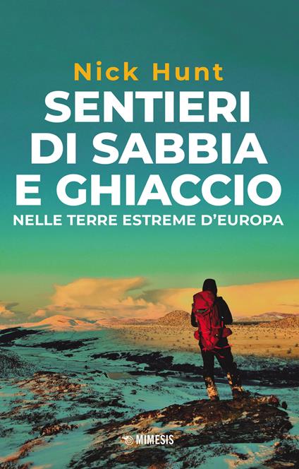 Sentieri di sabbia e ghiaccio. Nelle terre estreme d'Europa - Nick Hunt - copertina