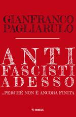 Antifascisti adesso... Perché non è ancora finita