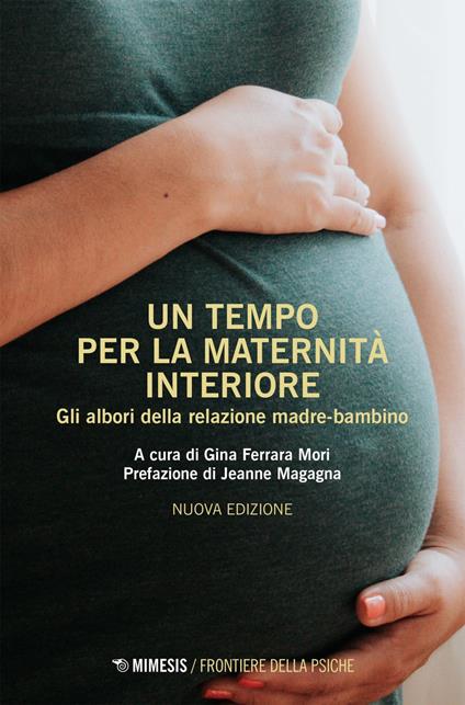 Un tempo per la maternità interiore. Gli albori della relazione madre-bambino. Nuova ediz. - Gina Ferrara Mori - ebook