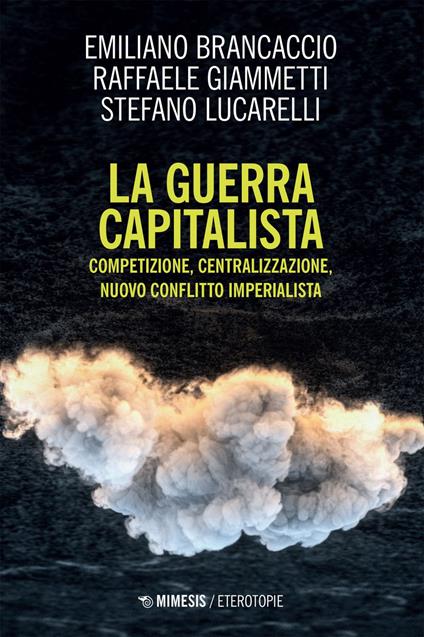 La guerra capitalista. Competizione, centralizzazione, nuovo conflitto imperialista - Emiliano Brancaccio,Raffaele Giammetti,Stefano Lucarelli - ebook