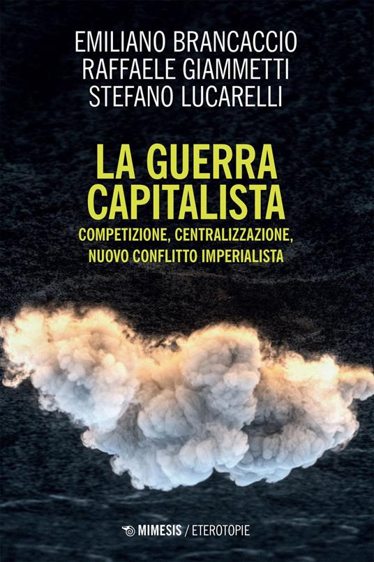 La guerra capitalista. Competizione, centralizzazione, nuovo conflitto imperialista - Emiliano Brancaccio,Raffaele Giammetti,Stefano Lucarelli - ebook