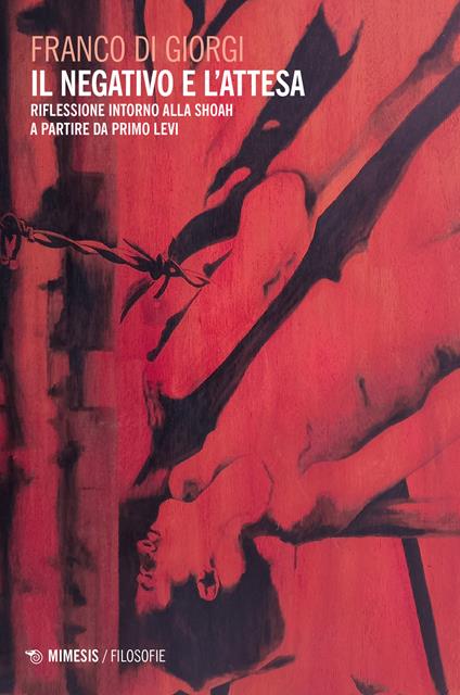 Il negativo e l'attesa. Riflessione intorno alla Shoah a partire da Primo Levi - Franco Di Giorgi - copertina