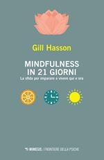 Mindfulness in 21 giorni. La sfida per imparare a vivere qui e ora