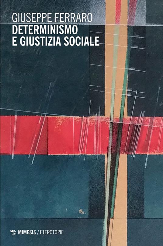 Determinismo e giustizia sociale - Giuseppe Ferraro - ebook