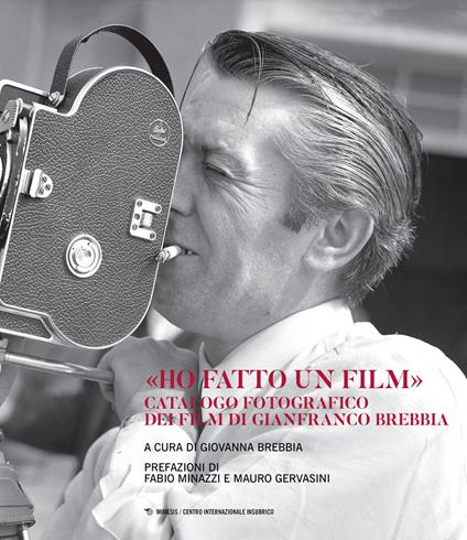 «Ho fatto un film». Catalogo fotografico dei film di Gianfranco Brebbia. Ediz. illustrata - copertina