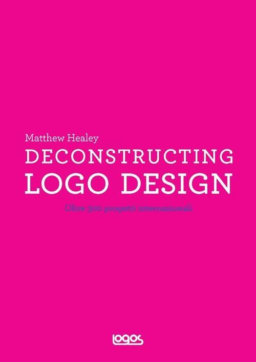 Deconstructing logo design - Matthew Healey - copertina