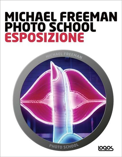 Photo school. Esposizione - Michael Freeman - copertina