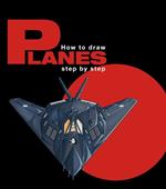 How to draw planes step by step. Ediz. multilingue