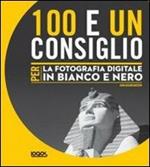 100 e un consiglio per la fotografia digitale in bianco e nero