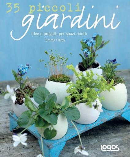 35 piccoli giardini. Idee e progetti per spazi ridotti - Emma Hardy - copertina