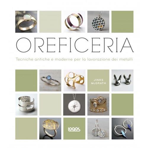 Oreficeria. Tecniche antiche e moderne per la lavorazione dei metalli - Jinks McGrath - copertina