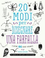 20 modi per disegnare una farfalla e altre 44 cose volanti