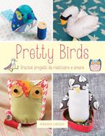 Pretty birds. Graziosi progetti da realizzare e amare