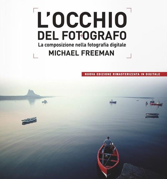 L'occhio del fotografo. La composizione nella fotografia digitale - Michael Freeman - copertina