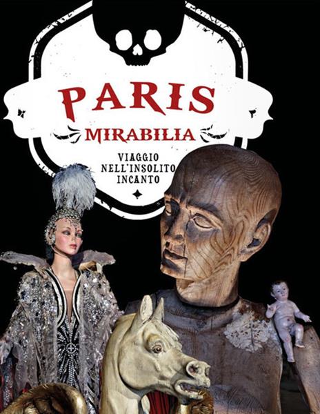 Paris mirabilia. Viaggio nell'insolito incanto. Ediz. illustrata - Ivan Cenzi,Carlo Vannini - copertina