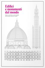 Edifici e monumenti dal mondo. Guida illustrata ai più celebri capolavori architettonici