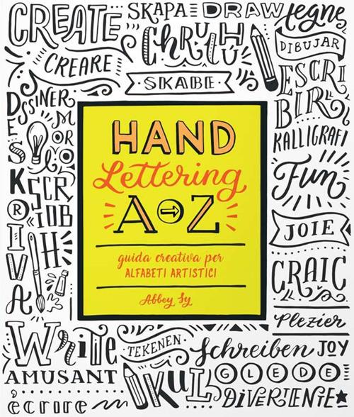 Hand lettering A-Z. Guida creativa per alfabeti artistici. Ediz. a colori - Abbey Sy - copertina