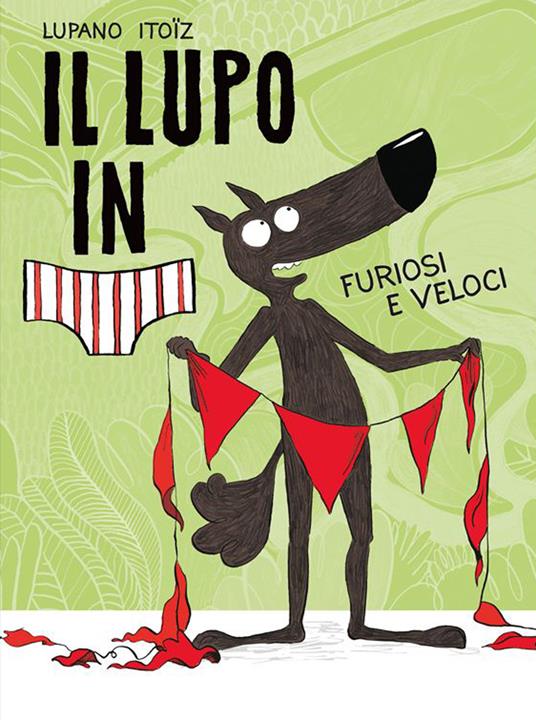 Furiosi e veloci. Il lupo in mutanda. Ediz. a colori. Vol. 3 - Wilfrid Lupano - copertina