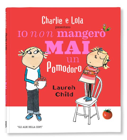 Io non mangerò mai un pomodoro - Lauren Child - copertina