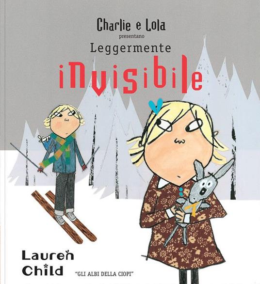 Charlie e Lola presentano Leggermente invisibile - Lauren Child - copertina