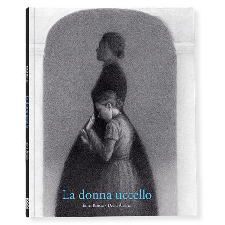 La donna uccello. Ediz. illustrata - Ethel Batista,David Alvarez - copertina