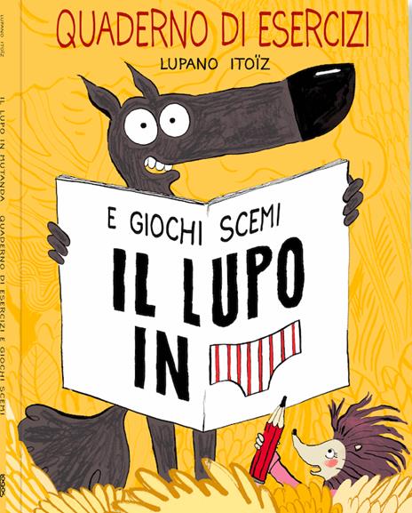 Il lupo in mutanda. Quaderno di esercizi e giochi scemi - Wilfrid Lupano - copertina