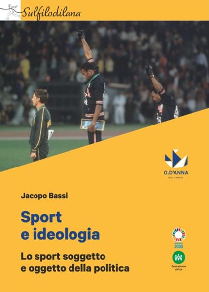 Sport e ideologia. Lo sport soggetto e oggetto della politica - Jacopo Bassi - copertina