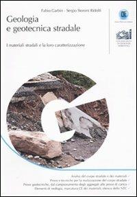 Geologia e geotecnica stradale. I materiali stradali e la loro caratterizzazione - Fabio Garbin,Sergio Storoni Ridolfi - copertina