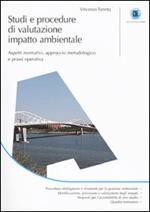 Studi e procedure di valutazione impatto ambientale. Aspetti normativi, approccio metodologico e prassi operativa