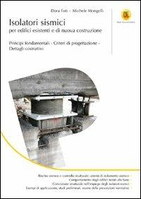 Isolatori sismici per edifici esistenti e di nuova costruzione. Principi fondamentali, criteri di progettazione, dettagli costruttivi - Dora Foti,Michele Mongelli - copertina