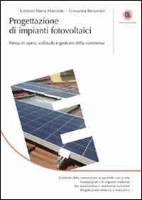 Progettazione di impianti fotovoltaici. Messa in opera, collaudo e gestione della commessa. Ediz. illustrata - Lorenzo M. Maccioni,Giovanna Benvenuti - copertina