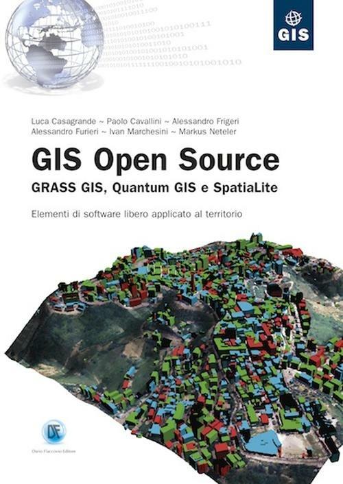 Gis open source. Grass Gis, Quantum Gis e SpatiaLite. Elementi di software libero applicato al territorio - copertina