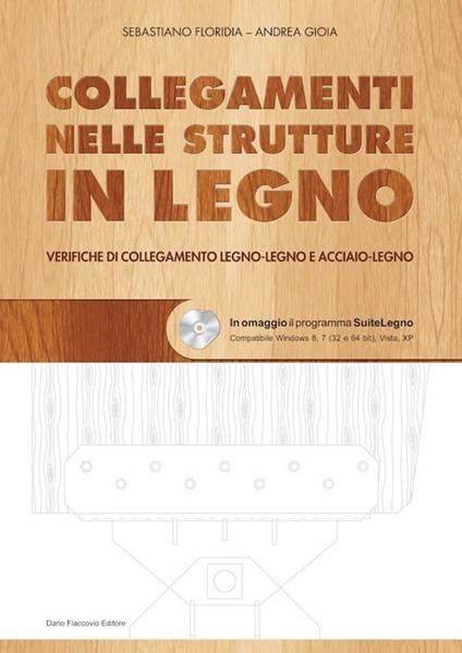 Collegamenti nelle strutture in legno. Verifiche di collegamento legno-legno e acciaio-legno. Con CD-ROM - Sebastiano Floridia,Andrea Gioia - copertina